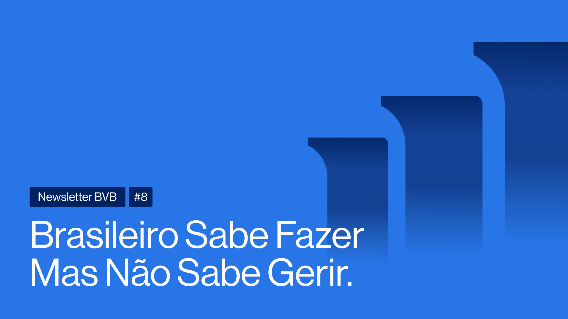 Newsletter BVB #9 | Brasileiro Sabe Fazer Mas Não Sabe Gerir