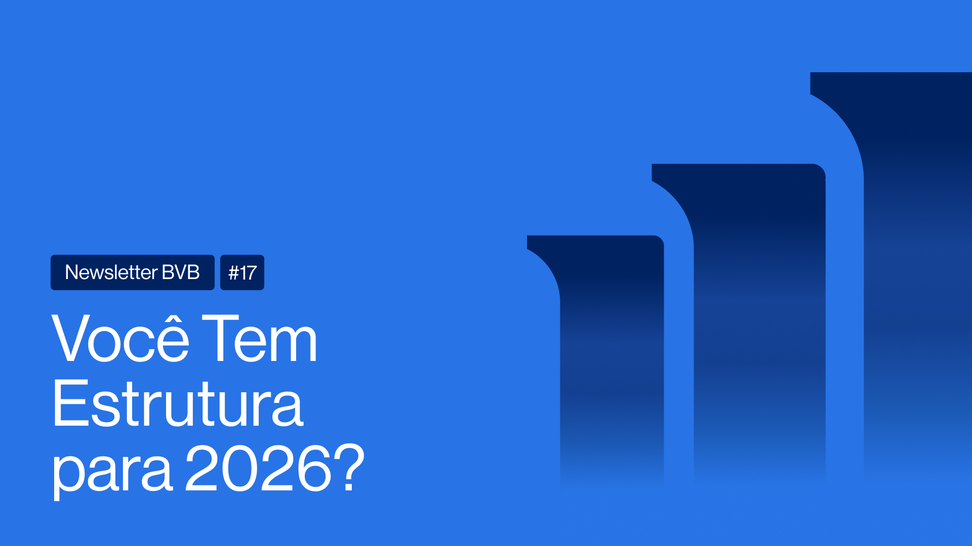 Newsletter BVB #17 | Você Tem Estrutura para 2026?